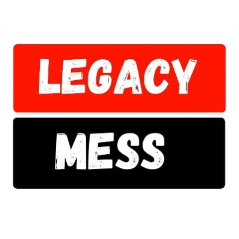 Legacy Mess
